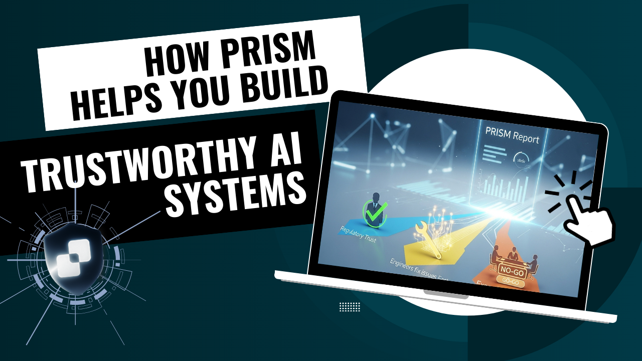 How PRISM Helps You Build Trustworthy AI Systems